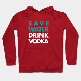 Save water Drink Vodka Hoodie